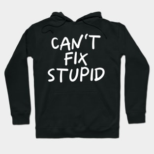 Can't Fix Stupid Hoodie